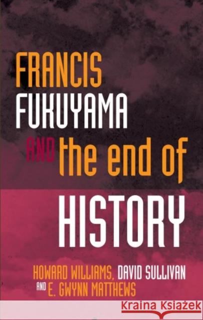 Francis Fukuyama and the End of History Howard Williams David Sullivan E. Gwynn Matthews 9781783168767 University of Wales Press - książka