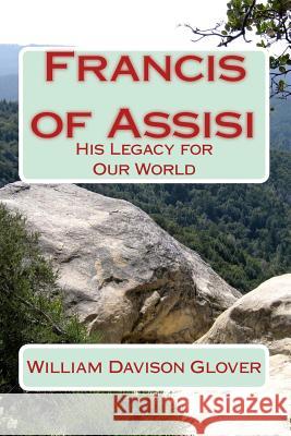 Francis of Assisi: His Legacy to Our World William Davison Glover 9781539144991 Createspace Independent Publishing Platform - książka