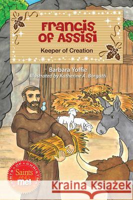 Francis of Assisi: Keeper of Creation Barbara Yoffie 9780764823275 Liguori Publications - książka