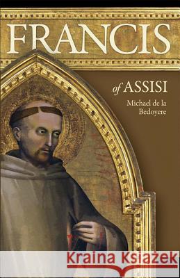 Francis of Assisi: The Man Who Found Perfect Joy Michael De La Bedoyere 9780918477897 Sophia Institute Press - książka