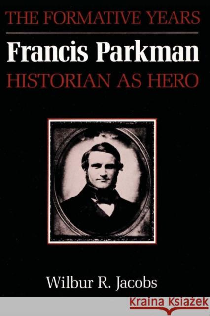 Francis Parkman, Historian as Hero: The Formative Years Jacobs, Wilbur R. 9780292729582 University of Texas Press - książka