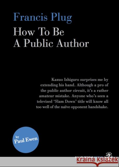 Francis Plug - How To Be A Public Author Paul Ewen 9781910296141 Galley Beggar Press - książka