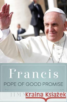 Francis, Pope of Good Promise Jimmy Burns 9781250076496 St. Martin's Press - książka