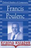 Francis Poulenc Wilfrid Mellers 9780198163381 Oxford University Press