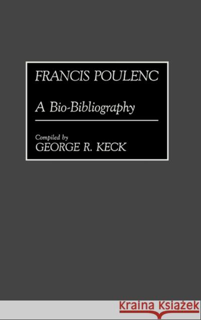 Francis Poulenc: A Bio-Bibliography Keck, George 9780313255625 Greenwood Press - książka