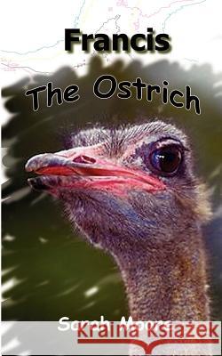 Francis the Ostrich Sarah Moore 9780759653702 Authorhouse - książka
