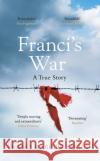 Franci's War: The incredible true story of one woman's survival of the Holocaust Franci Rabinek Epstein 9780241441046 Penguin Books Ltd