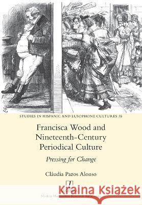 Francisca Wood and Nineteenth-Century Periodical Culture: Pressing for Change Cláudia Pazos Alonso 9781781888001 Legenda - książka