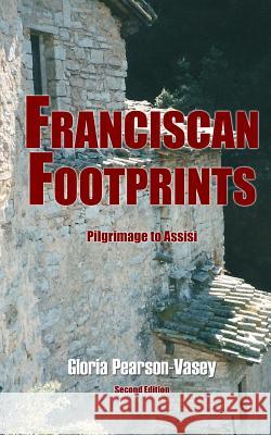 Franciscan Footprints Gloria Pearson-Vasey 9780986868887 Red Apple Publishing - książka