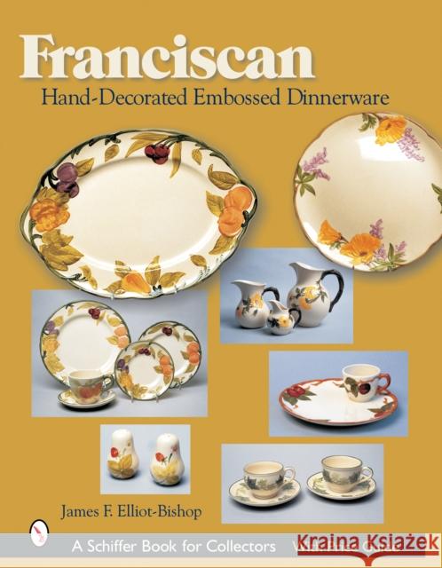 Franciscan Hand-Decorated Embossed Dinnerware Elliot-Bishop, James F. 9780764319860 Schiffer Publishing - książka