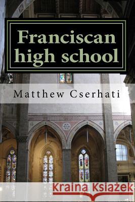 Franciscan High School Matthew Cserhati 9780692371404 Matthew Cserhati - książka
