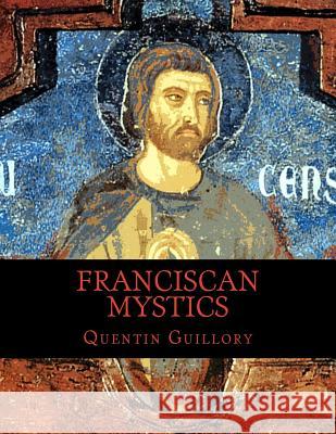 Franciscan Mystics Quentin Guillory 9781522875994 Createspace Independent Publishing Platform - książka