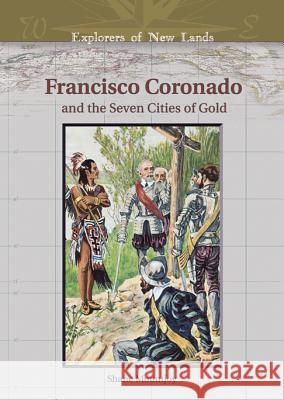 Francisco Coronado and the Seven Cities of Gold Shane Mountjoy William H. Goetzmann 9780791086315 Chelsea House Publications - książka
