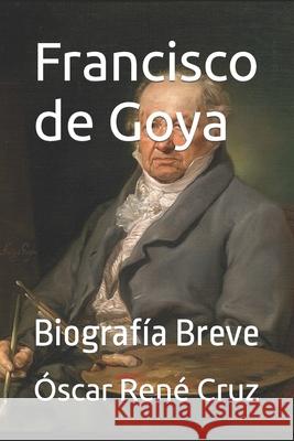 Francisco de Goya: Biografía Breve Idbcom LLC, Óscar René Cruz, Idbcom LLC 9798754018334 Independently Published - książka