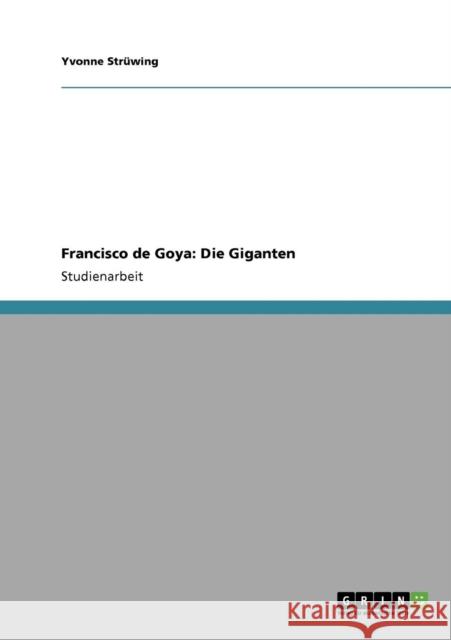 Francisco de Goya: Die Giganten Strüwing, Yvonne 9783640864249 Grin Verlag - książka