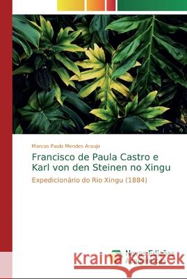 Francisco de Paula Castro e Karl von den Steinen no Xingu Mendes Araujo, Marcos Paulo 9786139731725 Novas Edicioes Academicas - książka