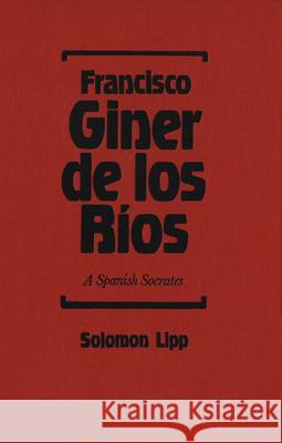 Francisco Giner de Los Rios: A Spanish Socrates Solomon Lipp 9781554585182 Wilfrid Laurier University Press - książka