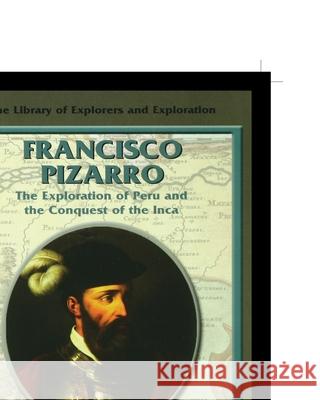 Francisco Pizarro: The Exploration of Peru and the Conquest of the Inca Fred Ramen 9781435888937 Rosen Publishing Group - książka