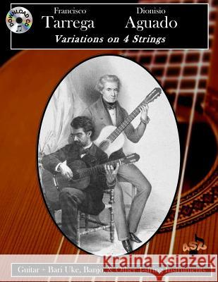 Francisco Tarrega & Dionisio Aguado: Variations on 4 Strings Gary E. Sullivan 9781726105712 Createspace Independent Publishing Platform - książka