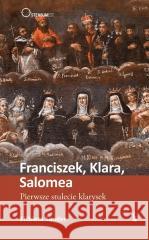 Franciszek, Klara, Salomea. Pierwsze stulecie... Elżbieta Sander 9788374855204 Bratni Zew - książka