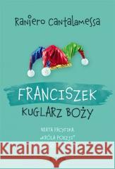 Franciszek. Kuglarz Boży... Raniero Cantalamessa 9788366779211 Serafin - książka