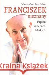 Franciszek nieznany. Papież w oczach bliskich Deborah Castellano Lubov 9788374016988 Wydawnictwo Duszpasterstwa Rolników - książka