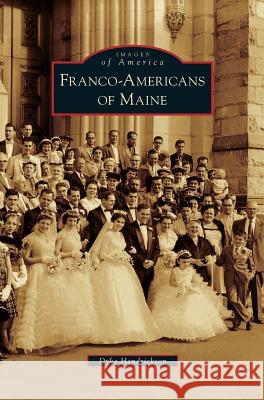 Franco-Americans of Maine Dyke Hendrickson 9781531647803 Arcadia Publishing Library Editions - książka