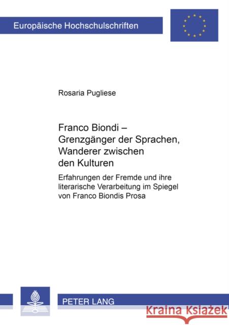 Franco Biondi - Grenzgaenger Der Sprachen, Wanderer Zwischen Den Kulturen: Erfahrungen Der Fremde Und Ihre Literarische Verarbeitung Im Spiegel Von Fr Pugliese, Rossela 9783631554814 Peter Lang Gmbh, Internationaler Verlag Der W - książka