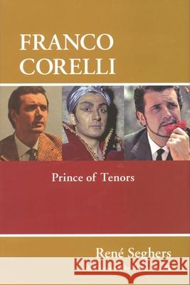 Franco Corelli: Prince of Tenors Seghers, Rene 9781574671636 Amadeus Press - książka