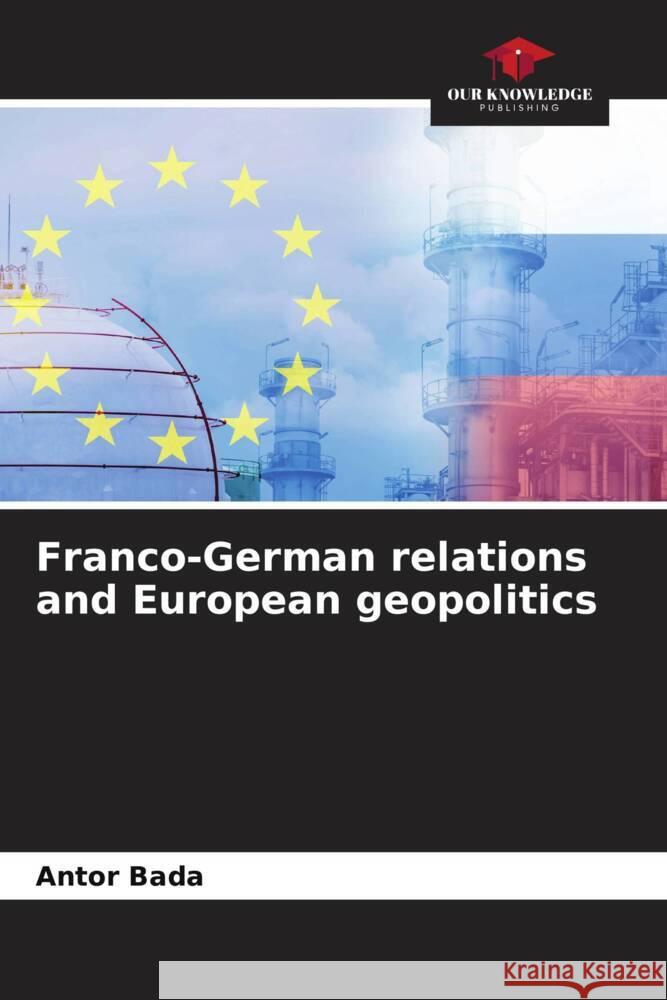 Franco-German relations and European geopolitics Antor Bada 9786207050390 Our Knowledge Publishing - książka