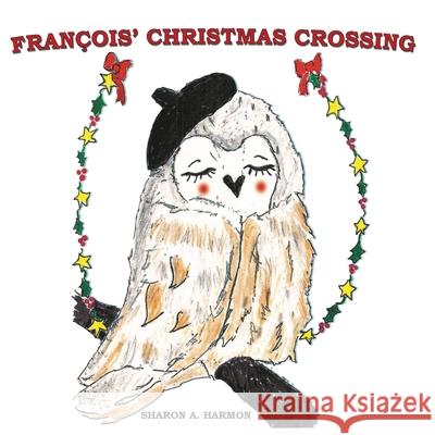 Francois' Christmas Crossing Sharon a. Harmon 9781735460468 Diane Kane Publishing - książka