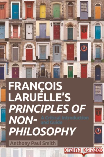 Francois Laruelle's Principles of Non-Philosophy: A Critical Introduction and Guide Smith, Anthony Paul 9780748685264 Edinburgh University Press - książka