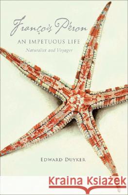 Francois Peron: An Impetuous Life: Naturalist and Voyager Edward Duyker 9780522852608 Melbourne University - książka