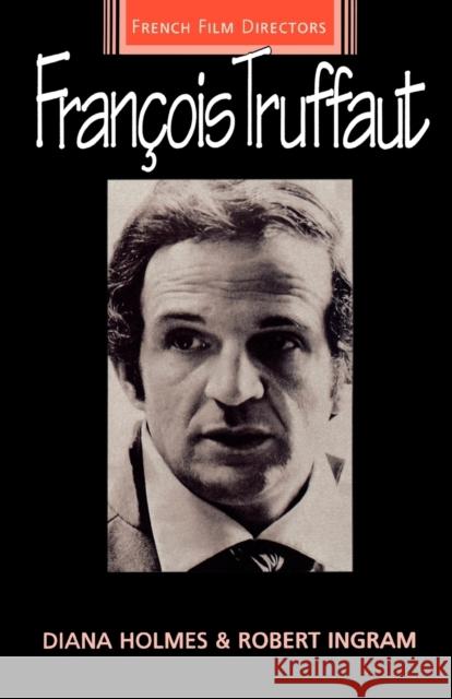 Francois Truffaut Diana Holmes Holmes                                   Robert Ingram 9780719045547 Manchester University Press - książka