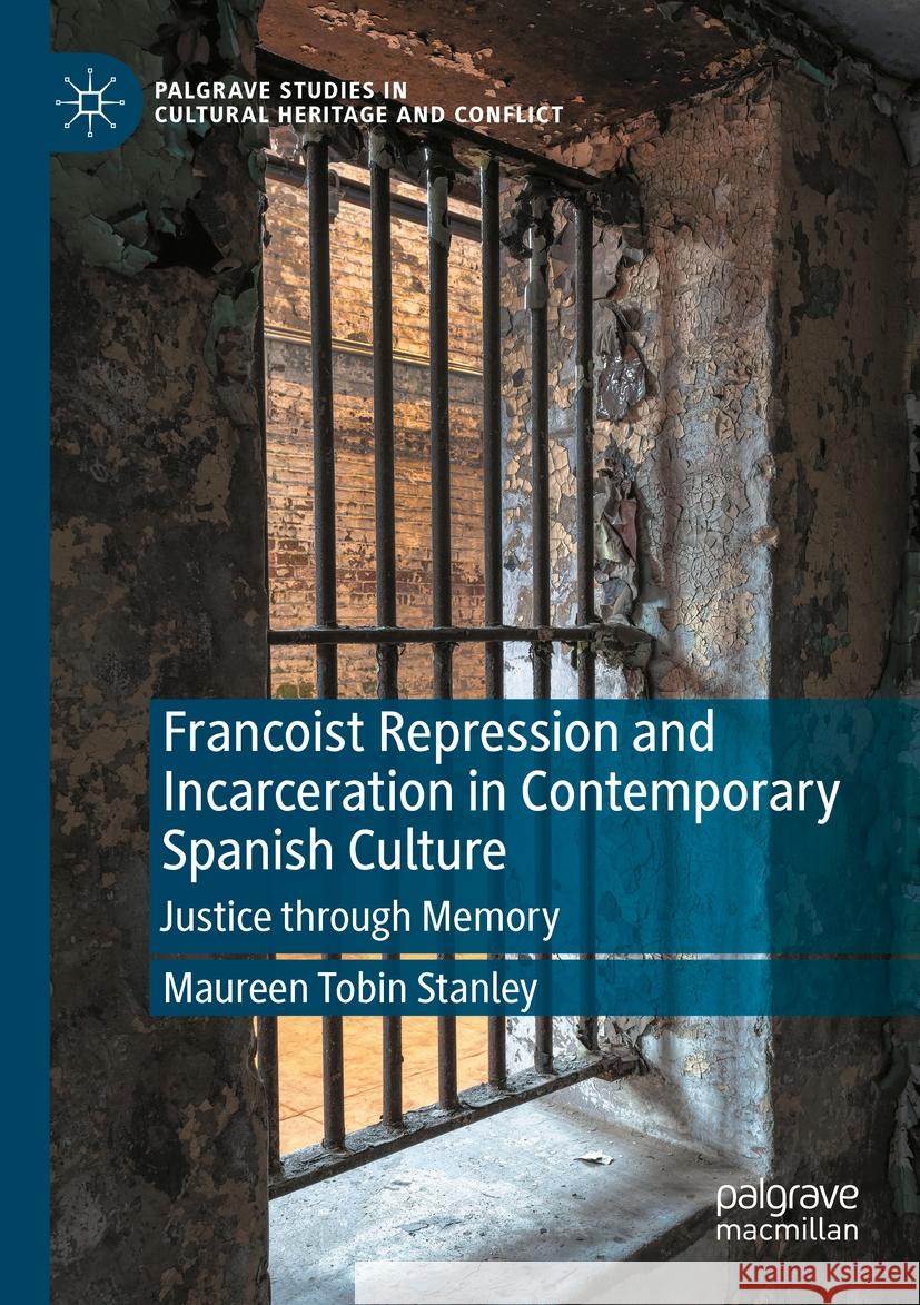 Francoist Repression and Incarceration in Contemporary Spanish Culture  Maureen Tobin Stanley 9783031133947 Springer International Publishing - książka