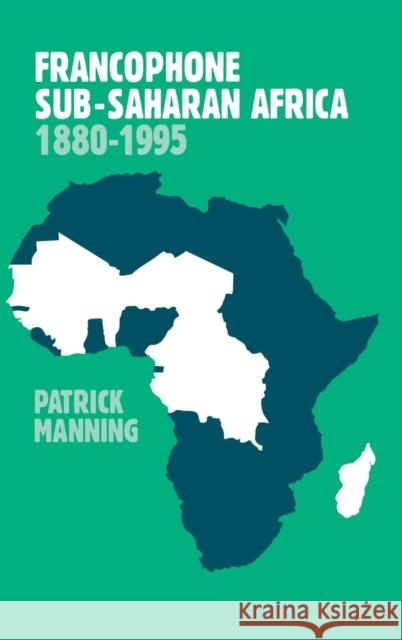 Francophone Sub-Saharan Africa 1880-1995 Patrick Manning 9780521642552 Cambridge University Press - książka