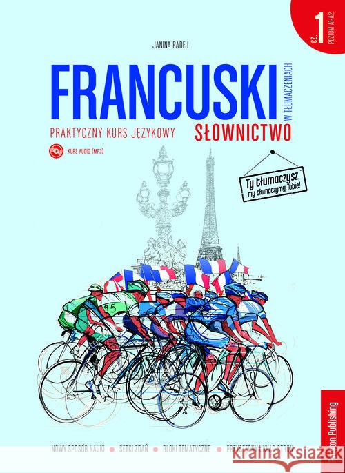 Francuski w tłumaczeniach. Słownictwo 1 (A1-B1) Radej Janina 9788366384262 Preston Publishing - książka