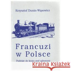 FRANCUZI W POLSCE DUNIN-WĄSOWICZ KRZYSZTOF 9788386735600 LAMPA I ISKRA BOŻA - książka