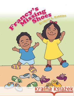Francy's Missing Shoes Bridgett Robbins 9781496918048 Authorhouse - książka