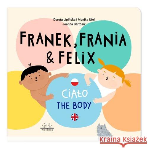 Franek, Frania & Felix. Ciało Dorota Lipińska, Monika Ufel 9788395732089 Widnokrąg - książka