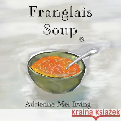 Franglais Soup e Adrienne Mei Irving 9781636073286 Calec - książka