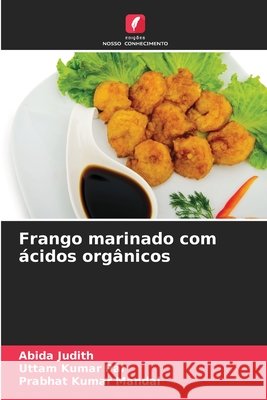 Frango marinado com ?cidos org?nicos Abida Judith Uttam Kumar Pal Prabhat Kumar Mandal 9786630083750 Edicoes Nosso Conhecimento - książka