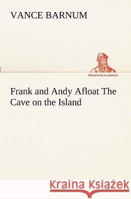 Frank and Andy Afloat The Cave on the Island Vance Barnum 9783849171599 tredition GmbH - książka