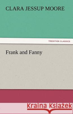 Frank and Fanny Bloomfield H. Mrs. (Clara Jessup Moore   9783842479975 tredition GmbH - książka