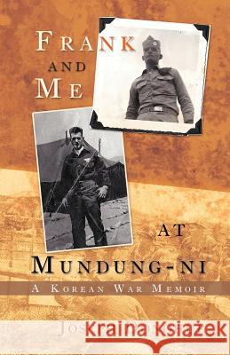 Frank and Me at Mundung-Ni: A Korean War Memoir Donohue, Joseph 9781462072835 iUniverse.com - książka