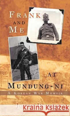 Frank and Me at Mundung-Ni: A Korean War Memoir Donohue, Joseph 9781462072859 iUniverse.com - książka