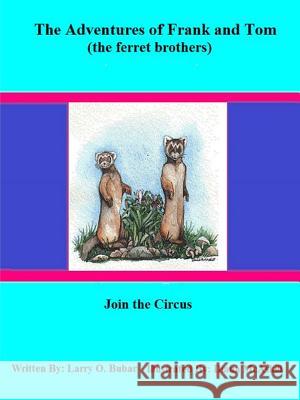 Frank and Tom (the ferret brothers) Join the Circus Bubar, Larry 9781329639973 Lulu.com - książka