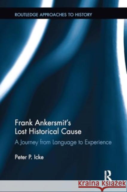 Frank Ankersmit's Lost Historical Cause: A Journey from Language to Experience Peter Icke 9781032927534 Routledge - książka