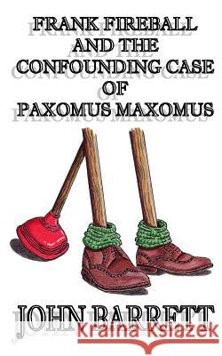 Frank Fireball and the Confounding Case of Paxomus Maxomus. John Barrett 9781973852438 Createspace Independent Publishing Platform - książka