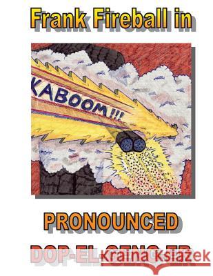 Frank Fireball in Pronounced Dop-El-Geng-Er. John Barrett 9781974367856 Createspace Independent Publishing Platform - książka